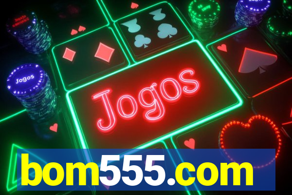 bom555.com plataforma de jogos